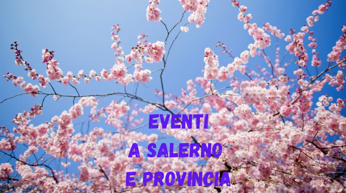 Eventi e appuntamenti a Salerno e provincia